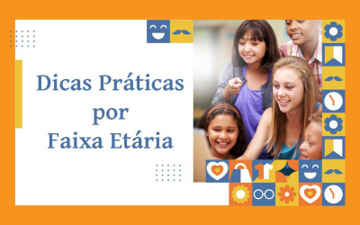 Dicas Práticas por Faixa Etária