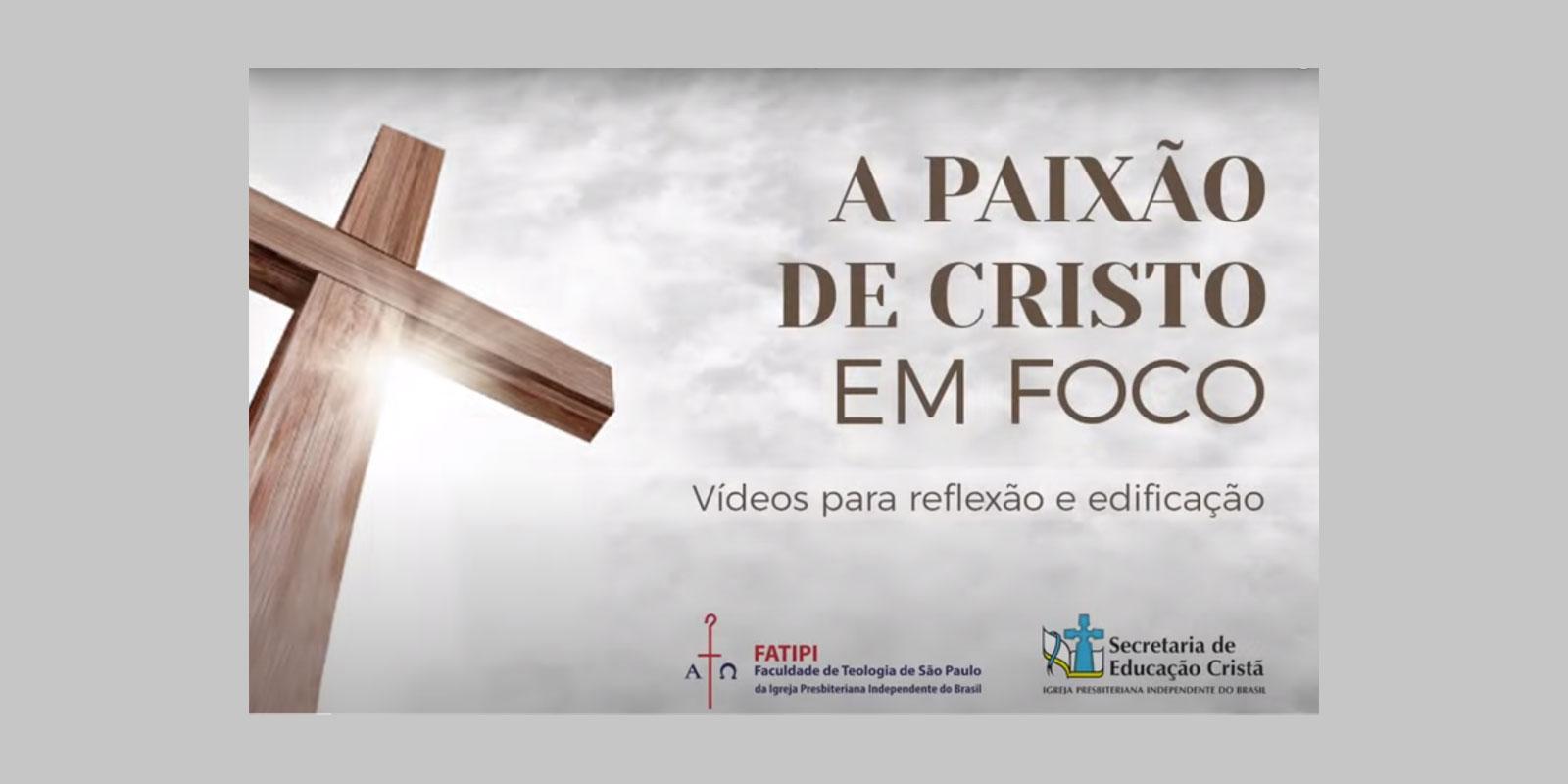A PAIXÃO DE CRISTO EM FOCO